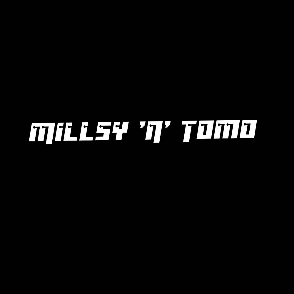 Millsy 'N' Tomo