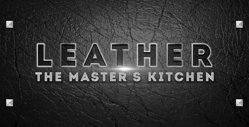 LEATHER: The Master’s Kitchen